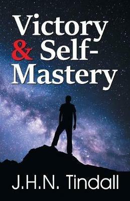 Victory & Self-Mastery - John H N Tindall - cover