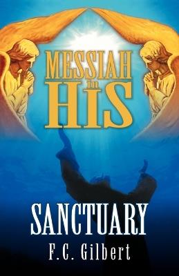 Messiah in His Sanctuary - F C Gilbert - cover