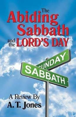 The Abiding Sabbath and the Lord's Day - Alonzo T Jones - cover