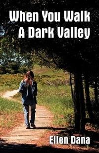 When You Walk a Dark Valley - Ellen Dana - cover