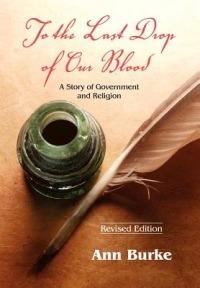 To the Last Drop of Our Blood: A Story of Government and Religion - Ann Burke - cover