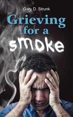 Grieving for a Smoke - Gary D Strunk - cover