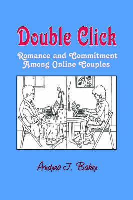 Double Click: Romance and Commitment Among Couples Online - Andrea J. Baker - cover