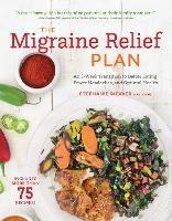 The Migraine Relief Plan: An 8-Week Transition to Better Eating, Fewer Headaches, and Optimal Health - Stephanie Weaver - cover