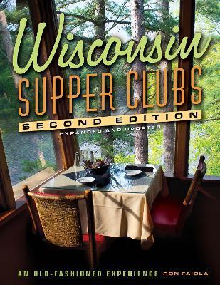Wisconsin Supper Clubs: An Old Fashioned Experience - Ron Faiola - cover