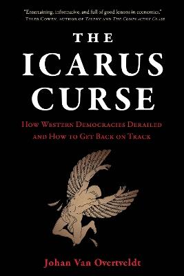 The Icarus Curse: How Western Democracies Derailed and How to Get Back on Track - Johan Van Overtveldt - cover