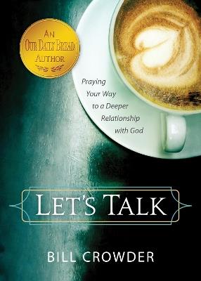 Let's Talk: Praying Your Way to a Deeper Relationship with God - Bill Crowder - cover