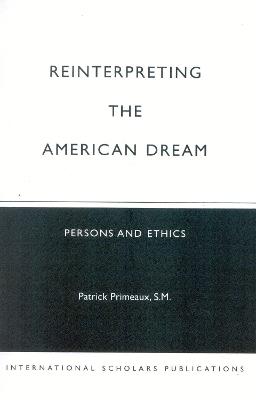 Reinterpreting the American Dream: Persons and Ethics - Patrick Primeaux - cover