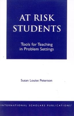 At - Risk Students: Tools for Teaching in Problem Settings - Susan Louise Peterson - cover