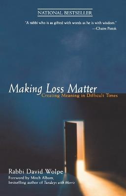 Making Loss Matter: Creating Meaning in Difficult Times - Rabbi David Wolpe - cover