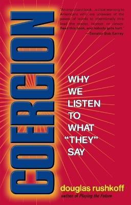 Coercion: Why We Listen to What "They" Say - Douglas Rushkoff - cover