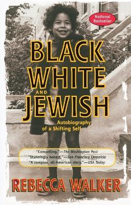 Black White and Jewish: Autobiography of a Shifting Self - Rebecca Walker - cover