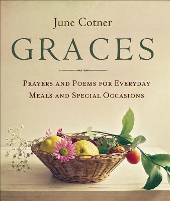 Graces: Prayers and Poems for Everyday Meals and Special Occasions - June Cotner - cover