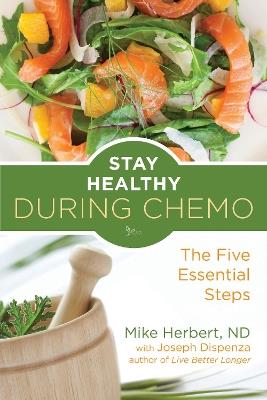 Stay Healthy During Chemo: The Five Essential Steps - Joseph Dispenza,Mike Herbert - cover
