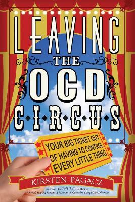 Leaving the Ocd Circus: Your Big Ticket out of Having to Control Every Little Thing - Kirsten Pagacz - cover