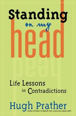 Standing on My Head: Life Lessons in Contradictions - Hugh Prather - cover