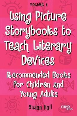 Using Picture Storybooks to Teach Literary Devices: Recommended Books for Children and Young Adults - Susan Hall - cover