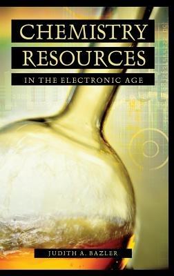 Chemistry Resources in the Electronic Age - Judith Bazler - cover