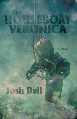 The Houseboat Veronica: A Novel - Joshua David Bell - cover
