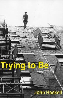 Trying to Be: A Collection - John Haskell - cover