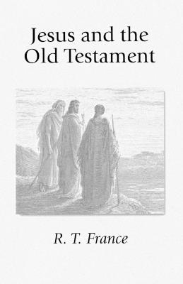 Jesus and the Old Testament: His Application of Old Testament Passages to Himself and His Mission - R. T. France - cover