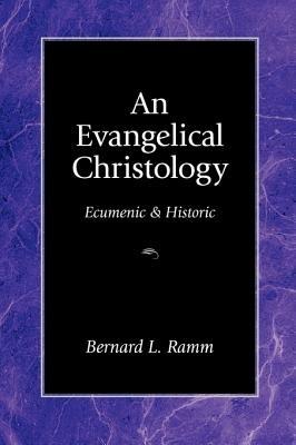 An Evangelical Christology: Ecumenic and Historic - Bernard Ramm - cover