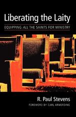 The Liberating the Laity: Equipping All the Saints for Ministry