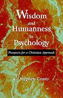 Wisdom and Humanness in Psychology: Prospects for a Christian Approach - C. Stephen Evans - cover