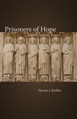 Prisoners of Hope: Sundry Sunday Essays - Steven J. Keillor - cover