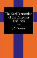 The Nazi Persecution of the Churches, 1933-1945 - J. S. Conway - cover