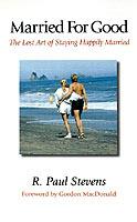 Married for Good: The Lost Art of Staying Happily Married - R. Paul Stevens - cover