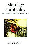 Marriage Spirituality: Ten Disciplines for Couples Who Love God