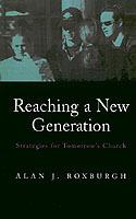 Reaching a New Generation: Strategies for Tomorrow's Church - Alan J. Roxburgh - cover