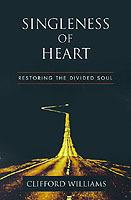 Singleness of Heart: Restoring the Divided Soul - Clifford Williams - cover