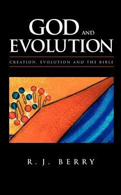 God and Evolution: Creation, Evolution and the Bible - R.J. Berry - cover