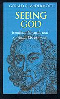 Seeing God: Jonathan Edwards and Spiritual Discernment - Gerald R. McDermott - cover