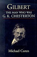 Gilbert: the Man Who Was G. K. Chesterton