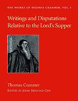 Writings and Disputations of Thomas Cranmer Relative to the Sacrament of the Lord's Supper - Thomas Cranmer - cover