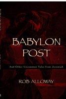 Babylon Post: And Other Uncommon Tales from Jeremiah - Rob Alloway - cover
