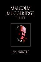 Malcolm Muggeridge: A Life - Ian Hunter - cover