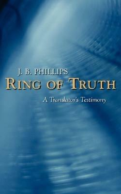 Ring of Truth: A Translator's Testimony - J B Phillips - cover