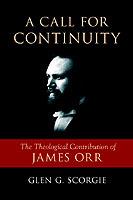 A Call for Continuity: The Theological Contribution of James Orr - Glen G. Scorgie - cover
