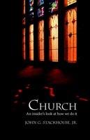 Church: An Insider's Look at How We Do it - Jr., John G. Stackhouse - cover