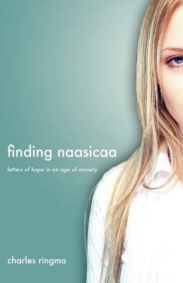 Finding Naasicaa: Letters of Hope in an Age of Anxiety - Charles Ringma - cover