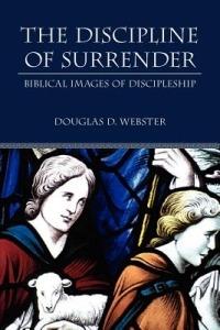 The Discipline of Surrender: Biblical Images of Discipleship - Douglas, D. Webster - cover