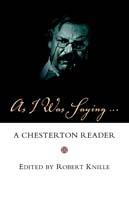 As I Was Saying: A Chesterton Reader - G. K. Chesterton - cover