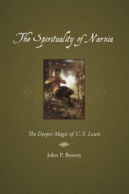 The Spirituality of Narnia: The Deeper Magic of C.S. Lewis - John P. Bowen - cover