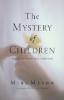 The Mystery of Children: What Our Kids Teach Us About Childlike Faith - Mike Mason - cover