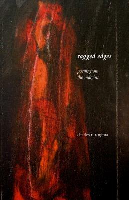 Ragged Edges: Poems from the Margins - Charles R. Ringma - cover