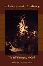 Exploring Kenotic Christology: The Self-Emptying of God